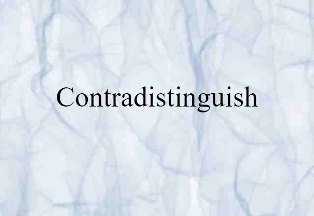 Contradistinguish (noun) Definition, Meaning & Examples