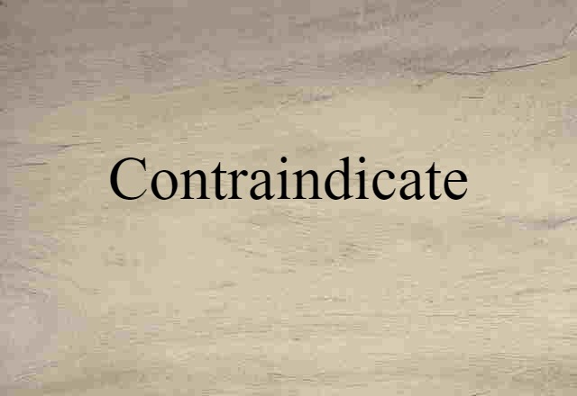 contraindicate