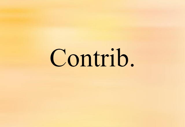 Contrib. (noun) Definition, Meaning & Examples