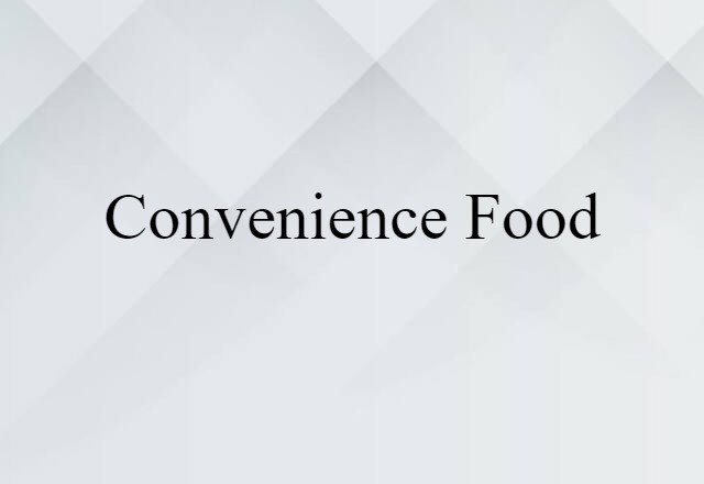 Convenience Food (noun) Definition, Meaning & Examples