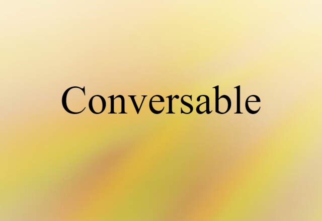 Conversable (noun) Definition, Meaning & Examples