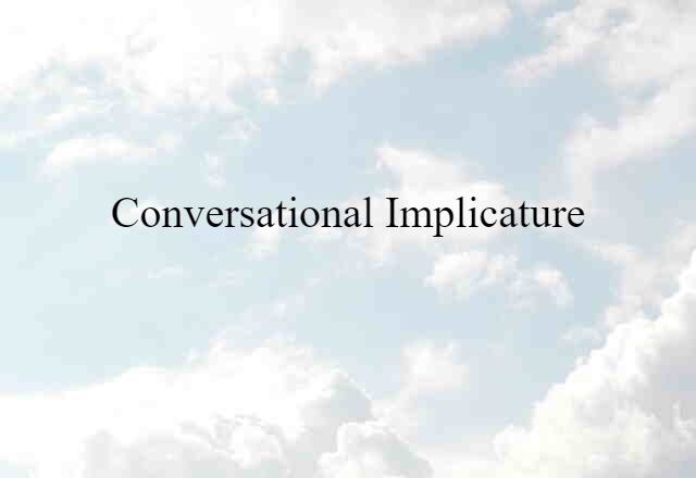 Conversational Implicature (noun) Definition, Meaning & Examples