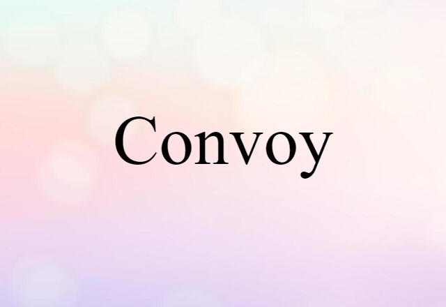 Convoy (noun) Definition, Meaning & Examples