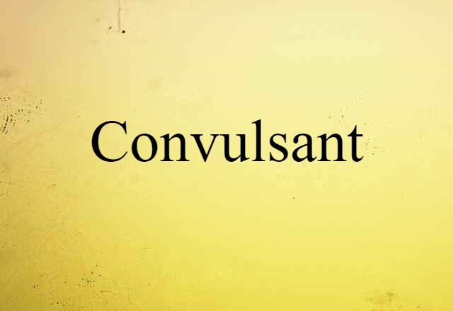 Convulsant (noun) Definition, Meaning & Examples