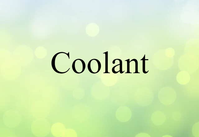 Coolant (noun) Definition, Meaning & Examples