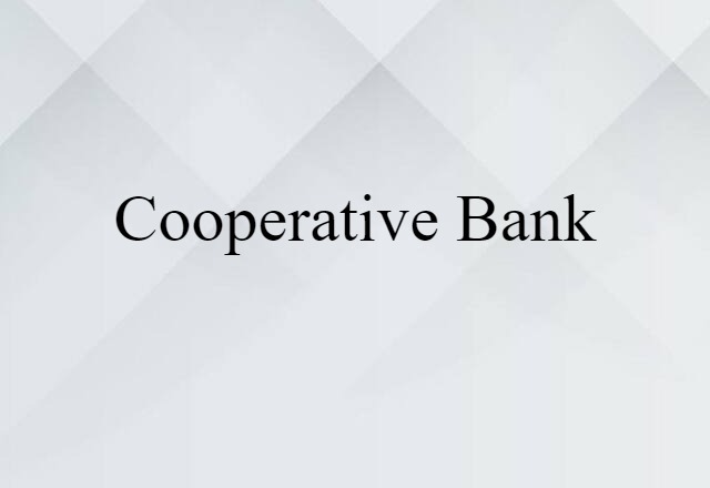 Cooperative Bank (noun) Definition, Meaning & Examples