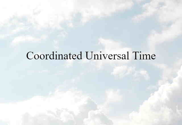 Coordinated Universal Time (noun) Definition, Meaning & Examples