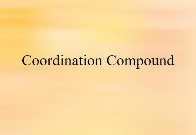 Coordination Compound (noun) Definition, Meaning & Examples