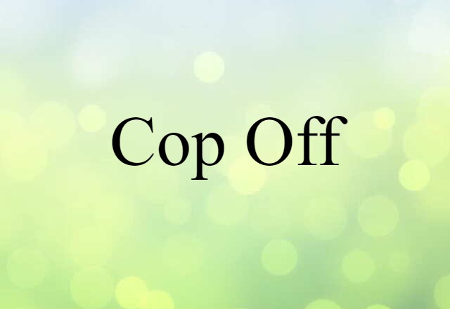 Cop Off (noun) Definition, Meaning & Examples