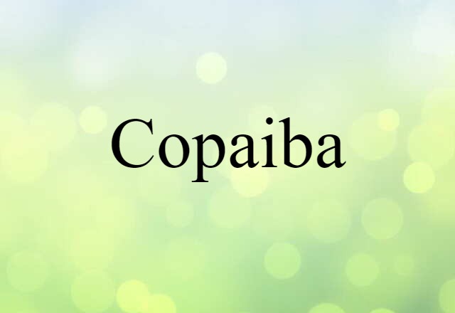 Copaiba (noun) Definition, Meaning & Examples