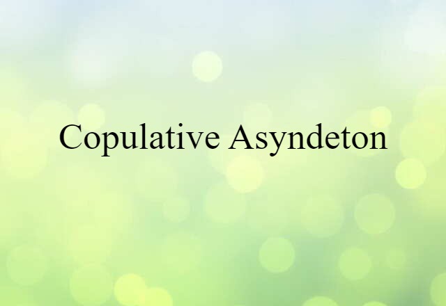 Copulative Asyndeton (noun) Definition, Meaning & Examples