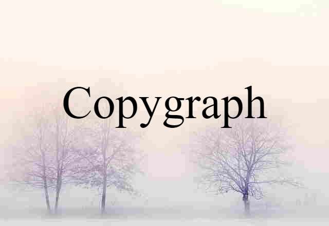 Copygraph (noun) Definition, Meaning & Examples