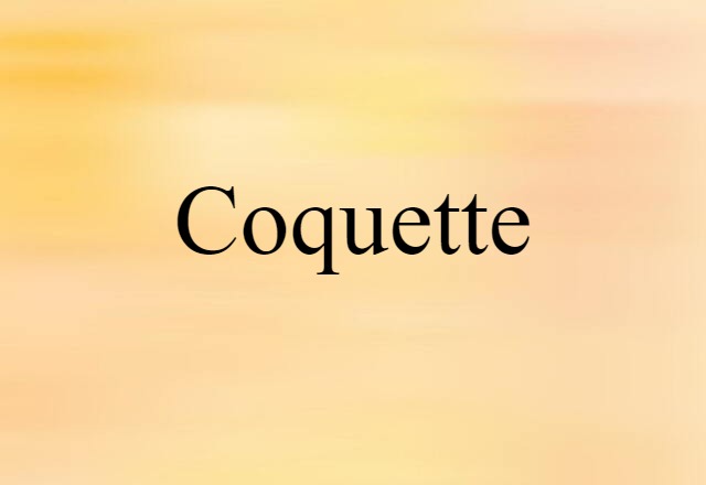 Coquette (noun) Definition, Meaning & Examples