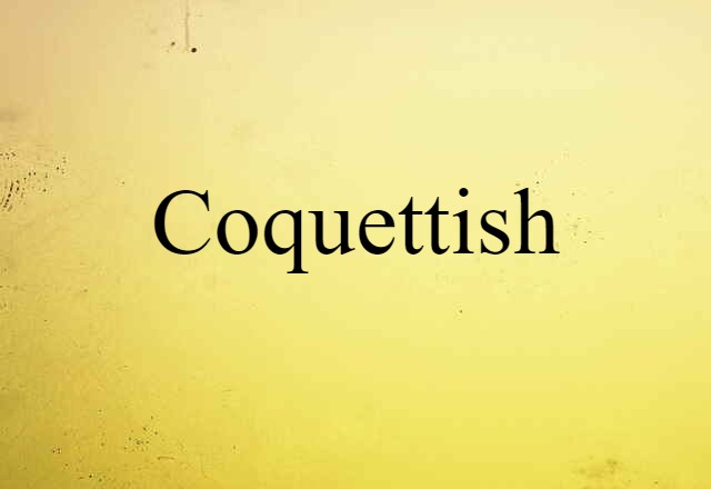 coquettish