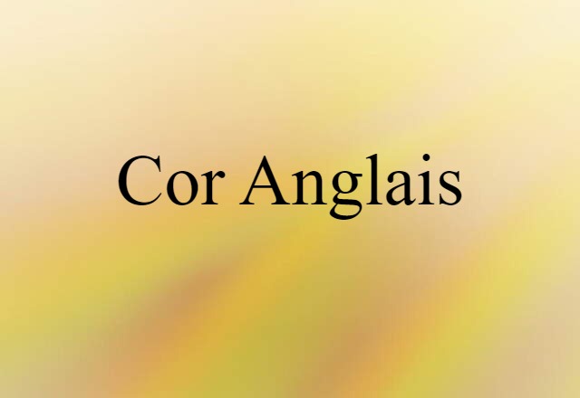 Cor Anglais (noun) Definition, Meaning & Examples