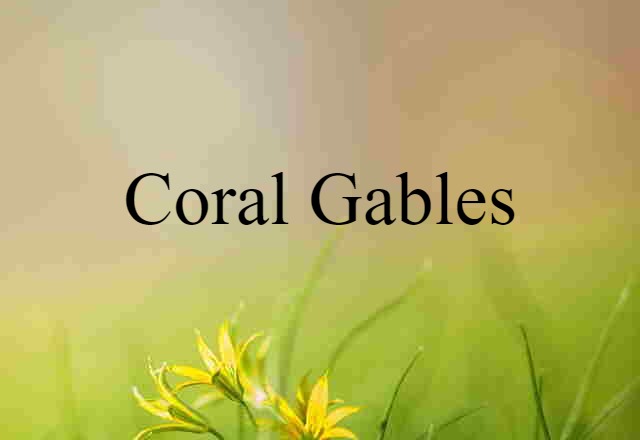 Coral Gables (noun) Definition, Meaning & Examples