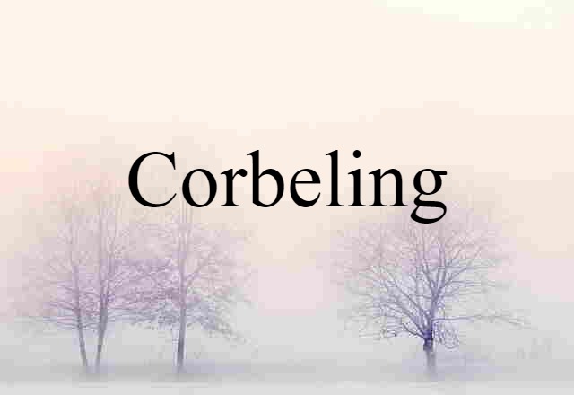 Corbeling (noun) Definition, Meaning & Examples