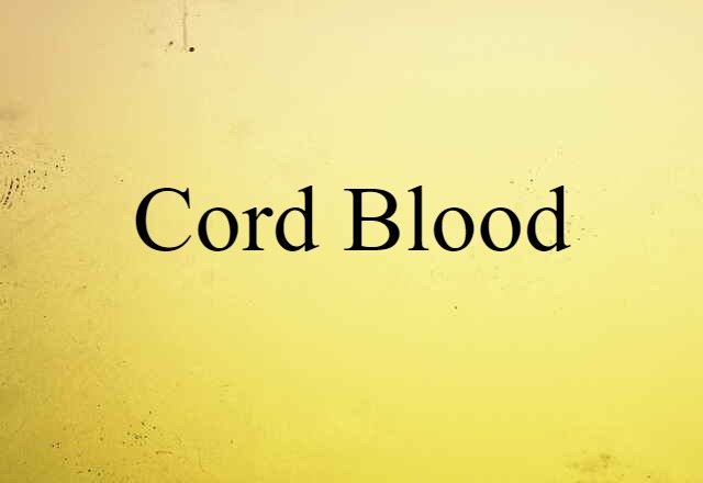 Cord Blood (noun) Definition, Meaning & Examples