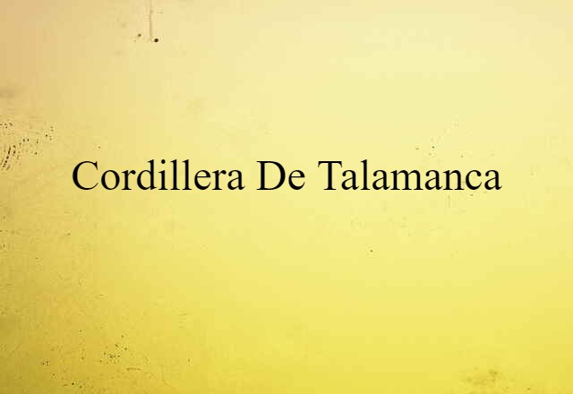 Cordillera De Talamanca (noun) Definition, Meaning & Examples