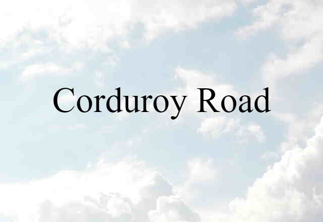 Corduroy Road (noun) Definition, Meaning & Examples