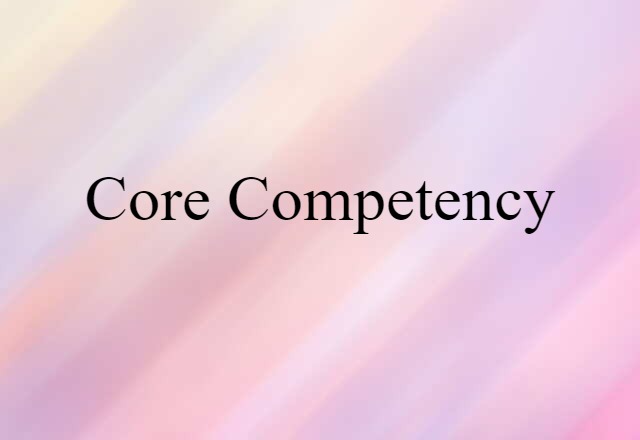 Core Competency (noun) Definition, Meaning & Examples