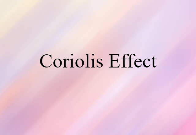 Coriolis Effect (noun) Definition, Meaning & Examples