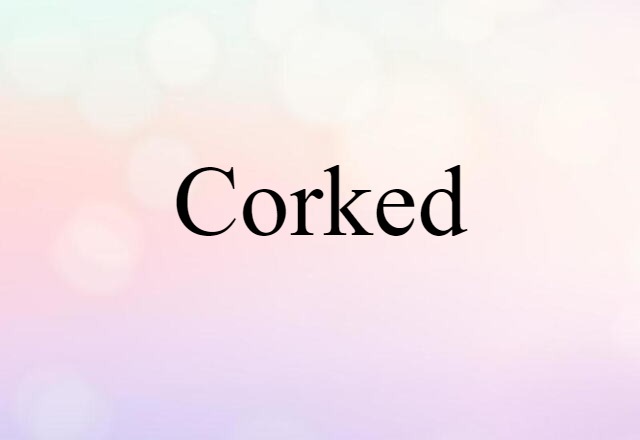 corked