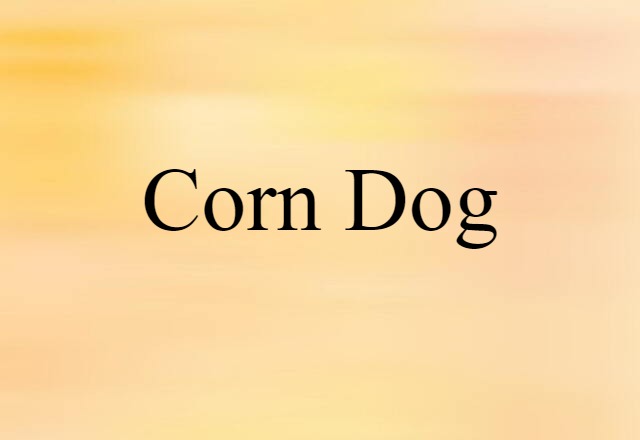 Corn Dog (noun) Definition, Meaning & Examples