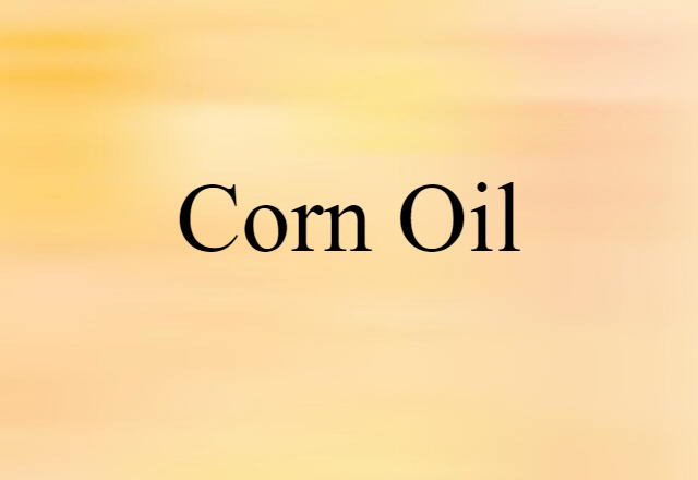 Corn Oil (noun) Definition, Meaning & Examples