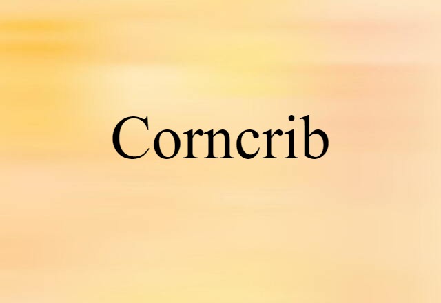 Corncrib (noun) Definition, Meaning & Examples