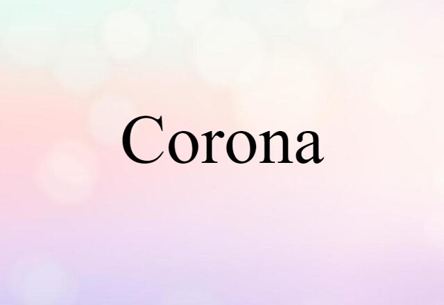 Corona (noun) Definition, Meaning & Examples