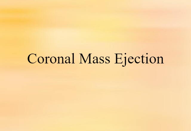 Coronal Mass Ejection (noun) Definition, Meaning & Examples