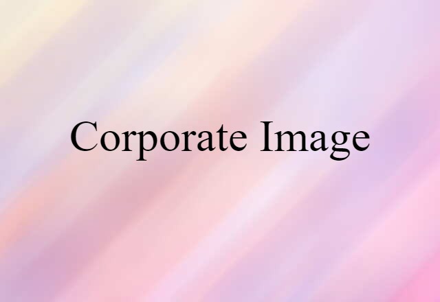 Corporate Image (noun) Definition, Meaning & Examples