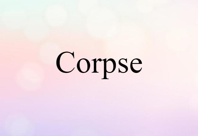 Corpse (noun) Definition, Meaning & Examples