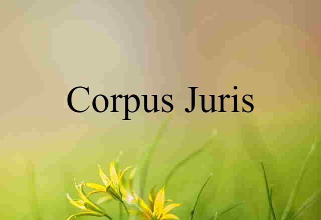 Corpus Juris (noun) Definition, Meaning & Examples