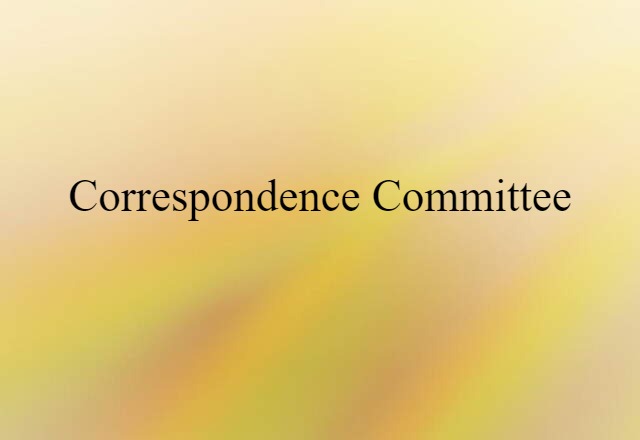 Correspondence Committee (noun) Definition, Meaning & Examples