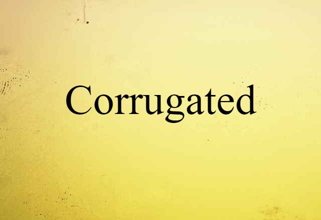 Corrugated (noun) Definition, Meaning & Examples