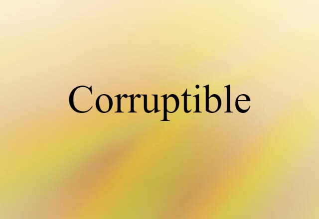 corruptible