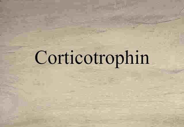 Corticotrophin (noun) Definition, Meaning & Examples