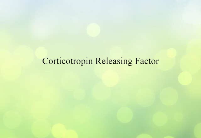 corticotropin releasing factor