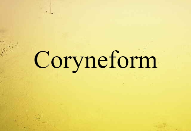 Coryneform (noun) Definition, Meaning & Examples