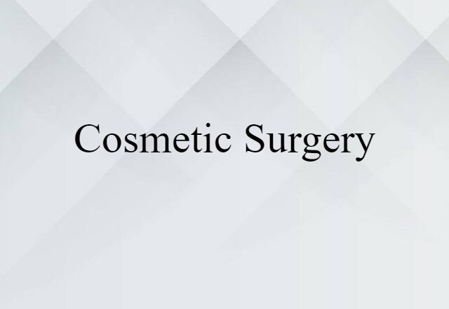 Cosmetic Surgery (noun) Definition, Meaning & Examples