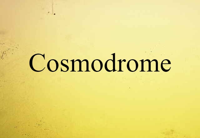 Cosmodrome (noun) Definition, Meaning & Examples