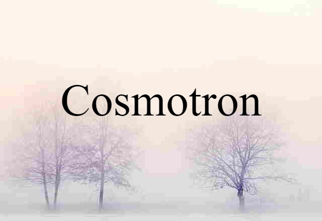 Cosmotron (noun) Definition, Meaning & Examples