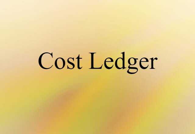 Cost Ledger (noun) Definition, Meaning & Examples