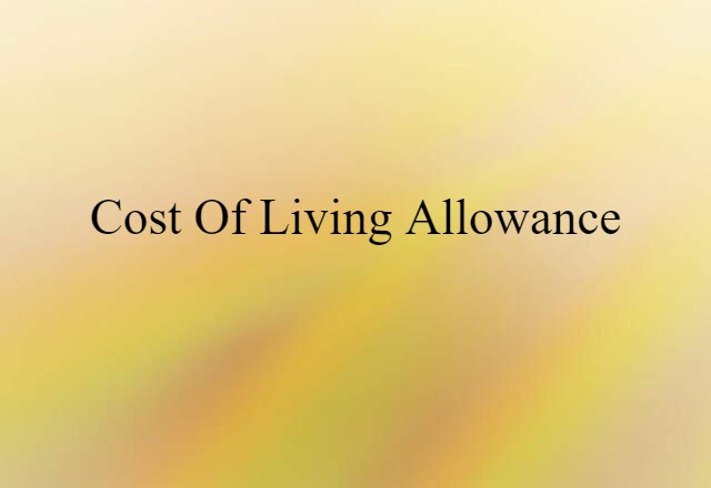 Cost-of-living Allowance (noun) Definition, Meaning & Examples