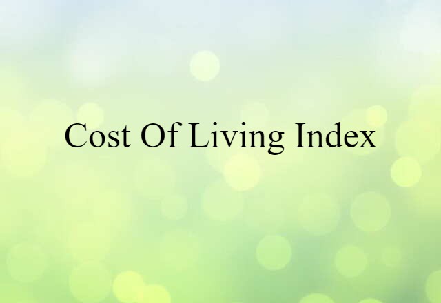 Cost-of-living Index (noun) Definition, Meaning & Examples