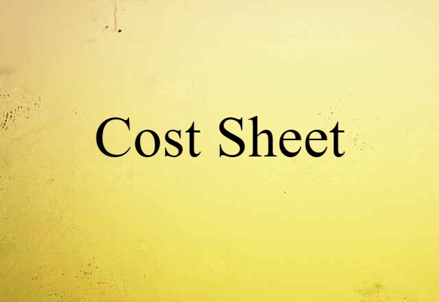 Cost Sheet (noun) Definition, Meaning & Examples