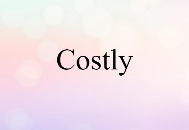 costly