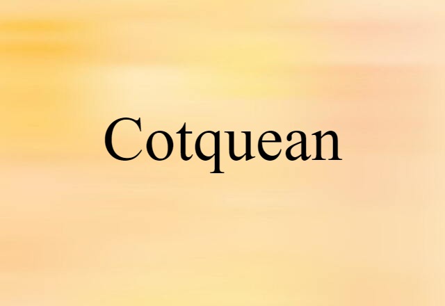 Cotquean (noun) Definition, Meaning & Examples